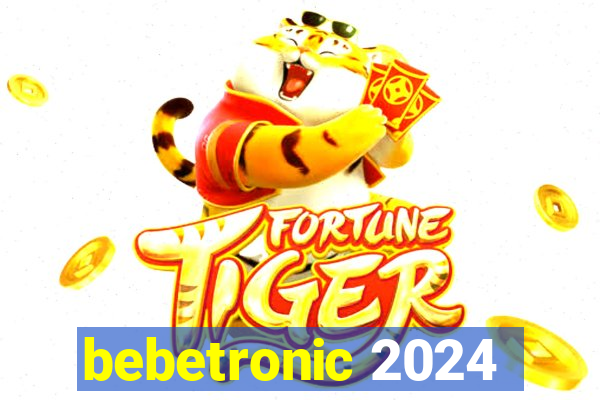 bebetronic 2024